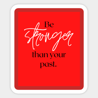 Be stronger than your past Sticker